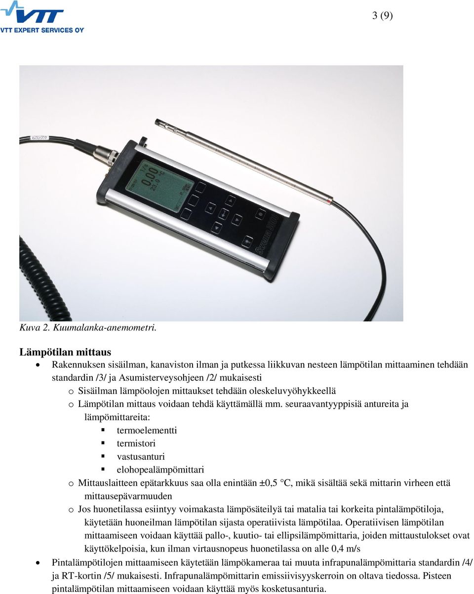mittaukset tehdään oleskeluvyöhykkeellä o Lämpötilan mittaus voidaan tehdä käyttämällä mm.