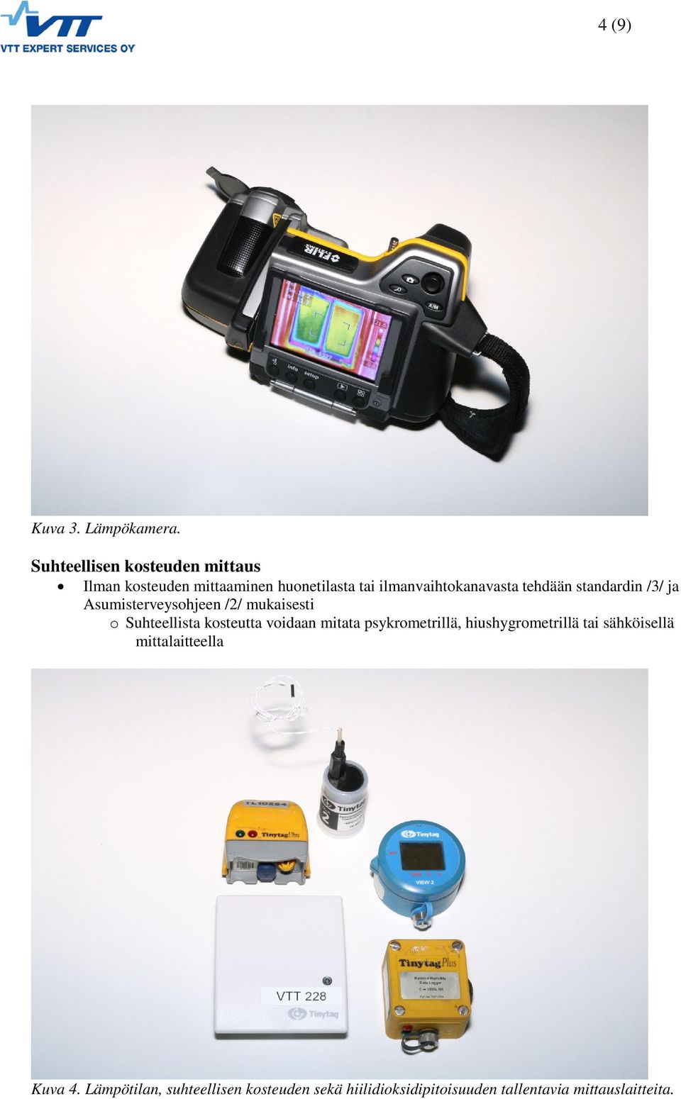 tehdään standardin /3/ ja Asumisterveysohjeen /2/ mukaisesti o Suhteellista kosteutta voidaan