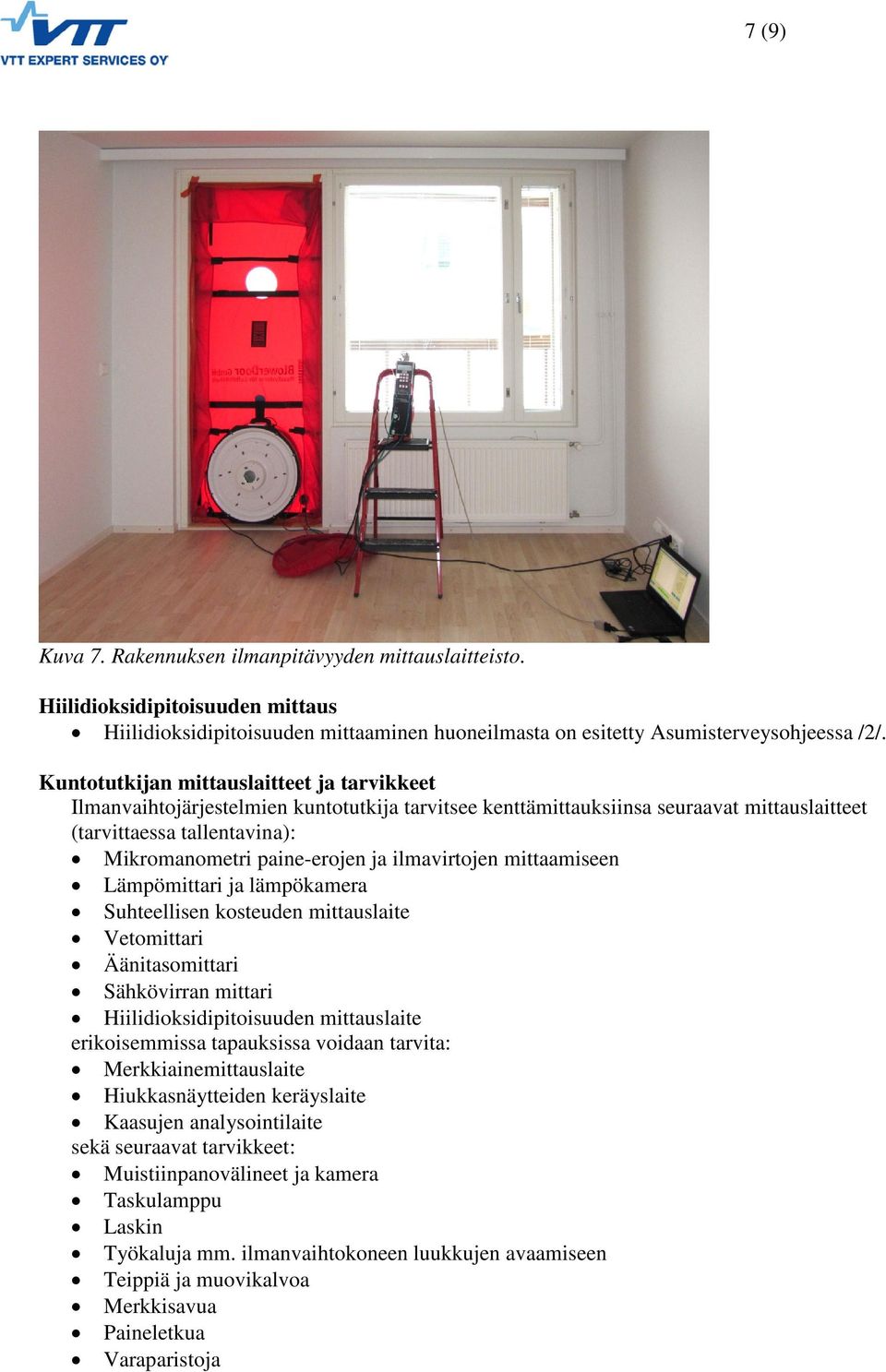 ilmavirtojen mittaamiseen Lämpömittari ja lämpökamera Suhteellisen kosteuden mittauslaite Vetomittari Äänitasomittari Sähkövirran mittari Hiilidioksidipitoisuuden mittauslaite erikoisemmissa