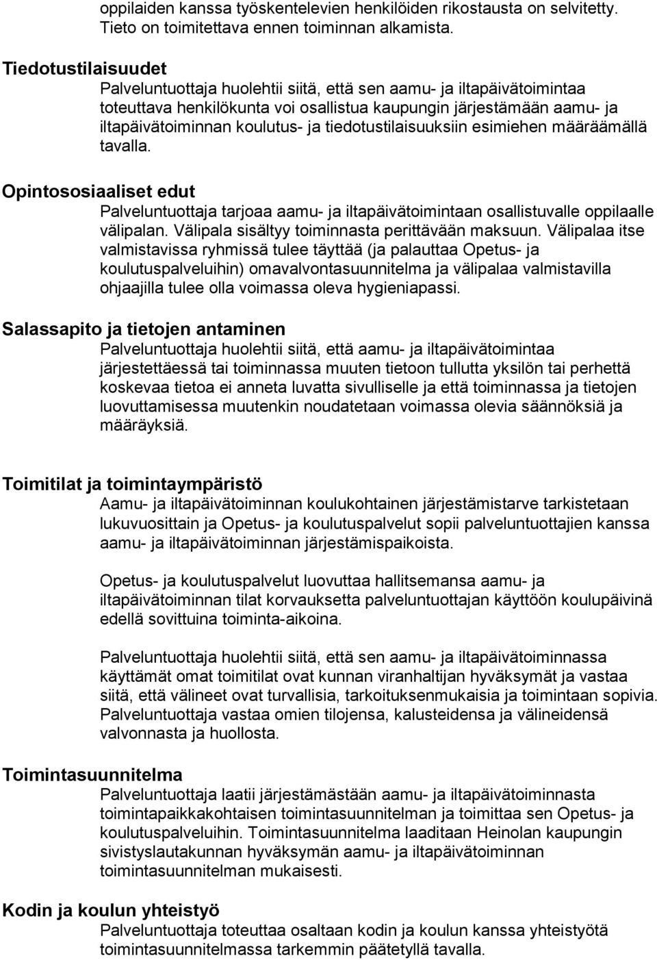 tiedotustilaisuuksiin esimiehen määräämällä tavalla. Opintososiaaliset edut Palveluntuottaja tarjoaa aamu- ja iltapäivätoimintaan osallistuvalle oppilaalle välipalan.