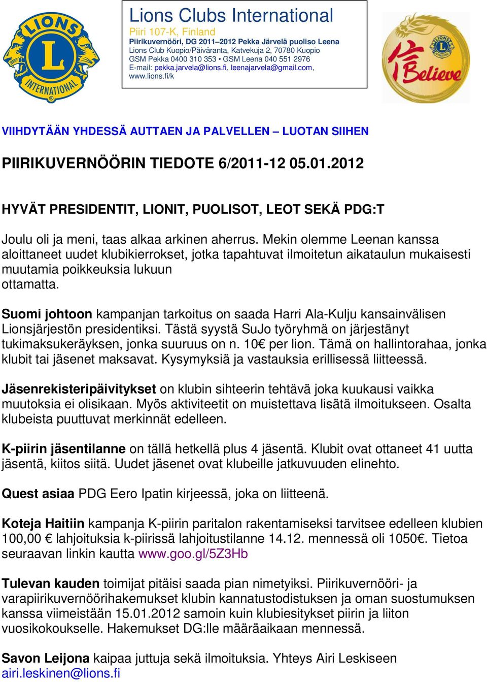 -12 05.01.2012 HYVÄT PRESIDENTIT, LIONIT, PUOLISOT, LEOT SEKÄ PDG:T Joulu oli ja meni, taas alkaa arkinen aherrus.