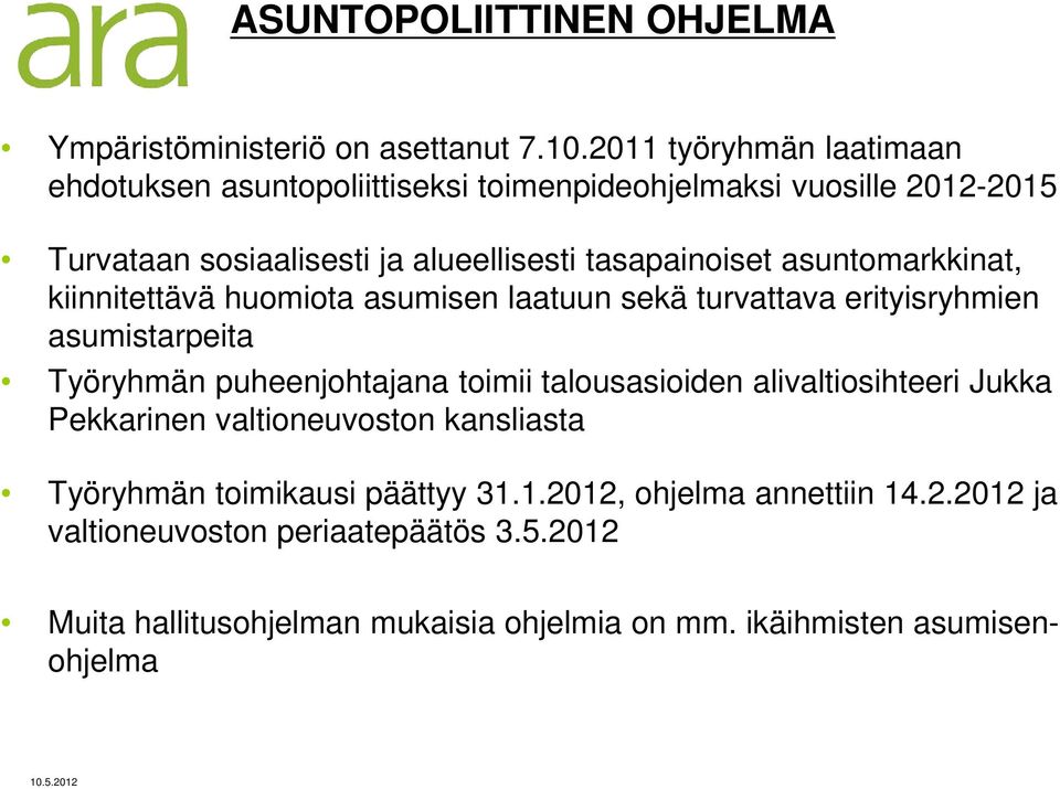 asuntomarkkinat, kiinnitettävä huomiota asumisen laatuun sekä turvattava erityisryhmien asumistarpeita Työryhmän puheenjohtajana toimii talousasioiden