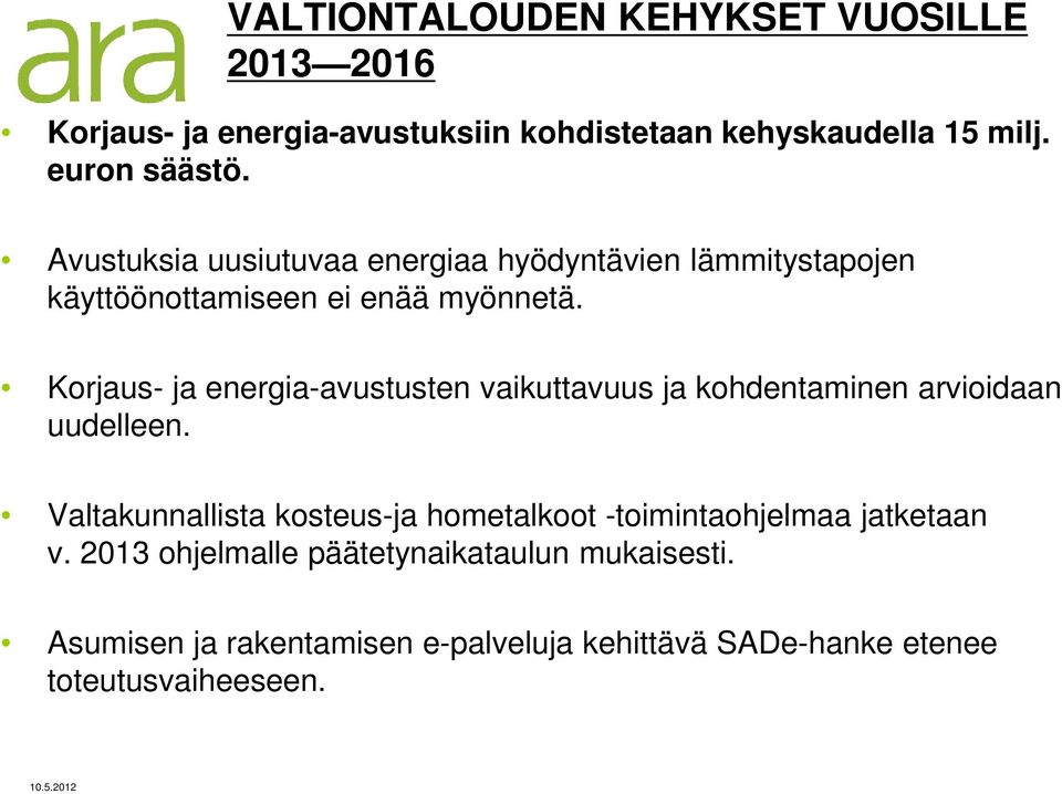 Korjaus- ja energia-avustusten vaikuttavuus ja kohdentaminen arvioidaan uudelleen.