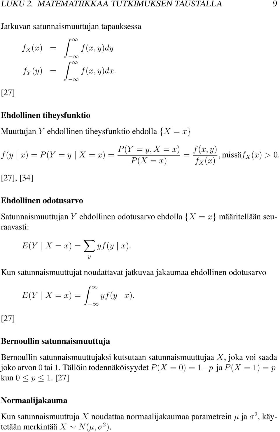 [27], [34] Ehdollinen odotusarvo Satunnaismuuttujan Y ehdollinen odotusarvo ehdolla {X = x} määritellään seuraavasti: E(Y X = x) = y yf(y x).