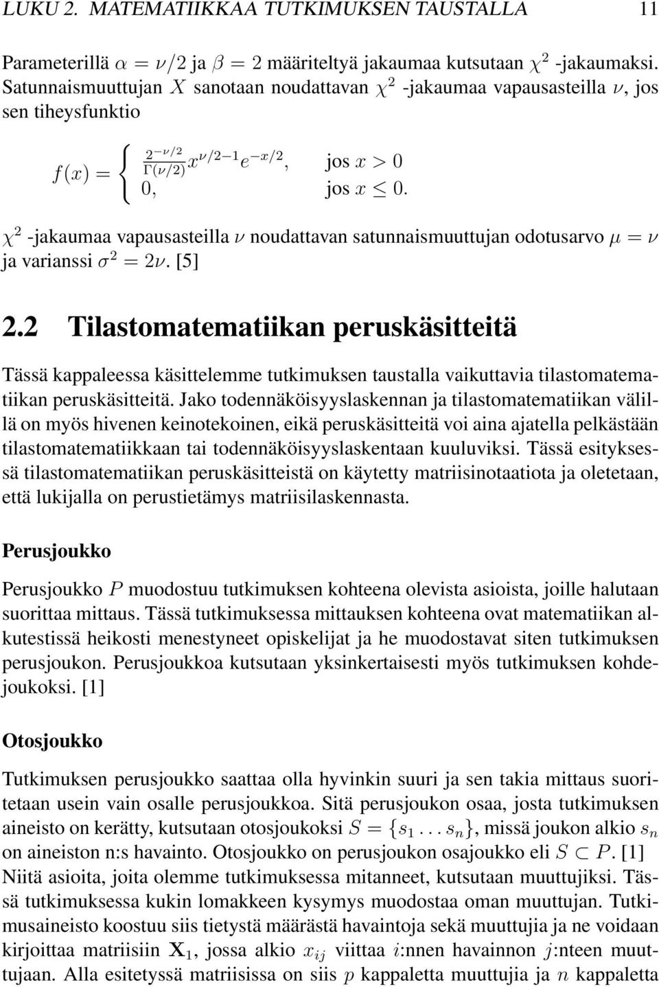 χ 2 -jakaumaa vapausasteilla ν noudattavan satunnaismuuttujan odotusarvo µ = ν ja varianssi σ 2 = 2ν. [5] 2.