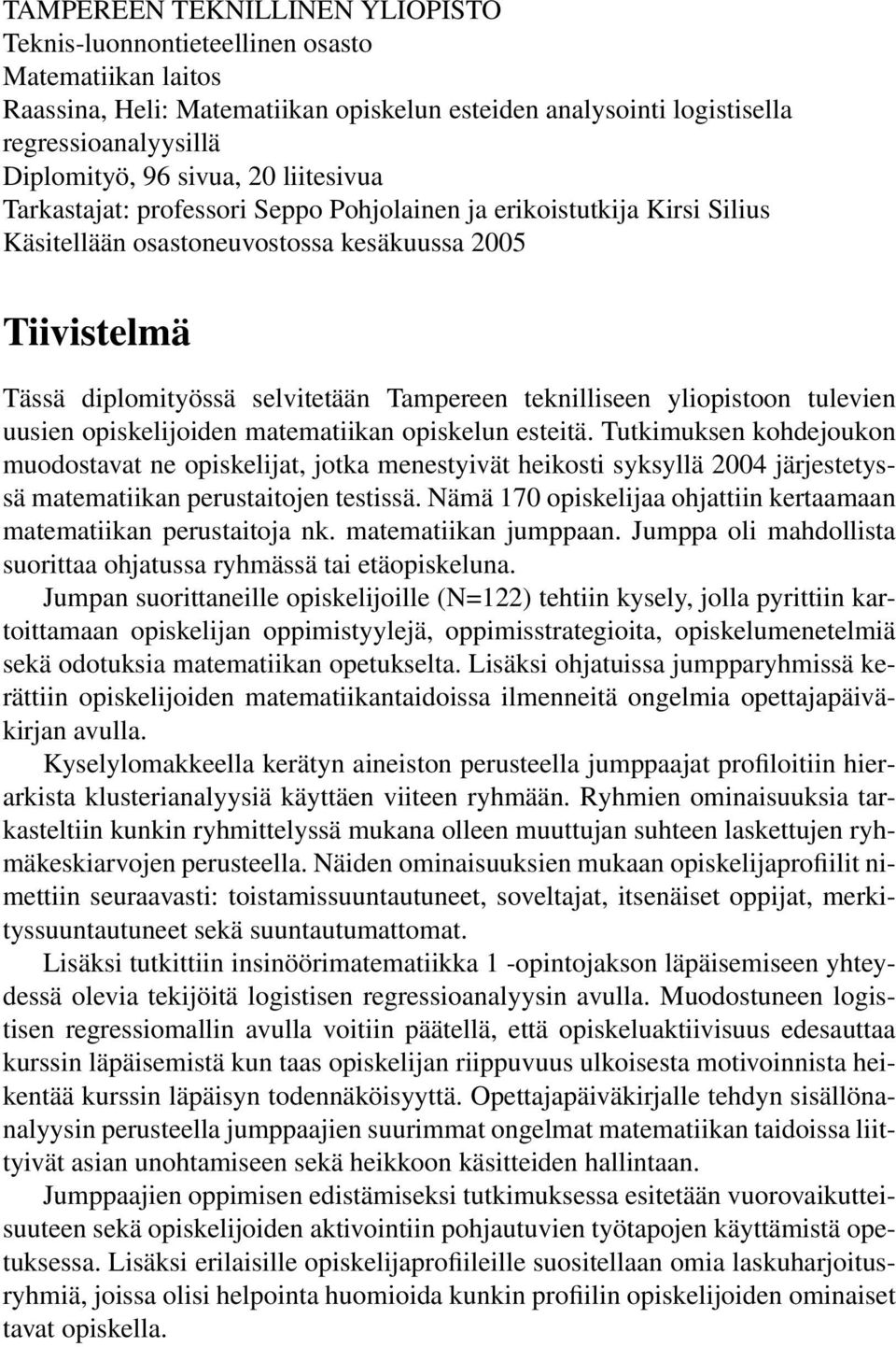 teknilliseen yliopistoon tulevien uusien opiskelijoiden matematiikan opiskelun esteitä.