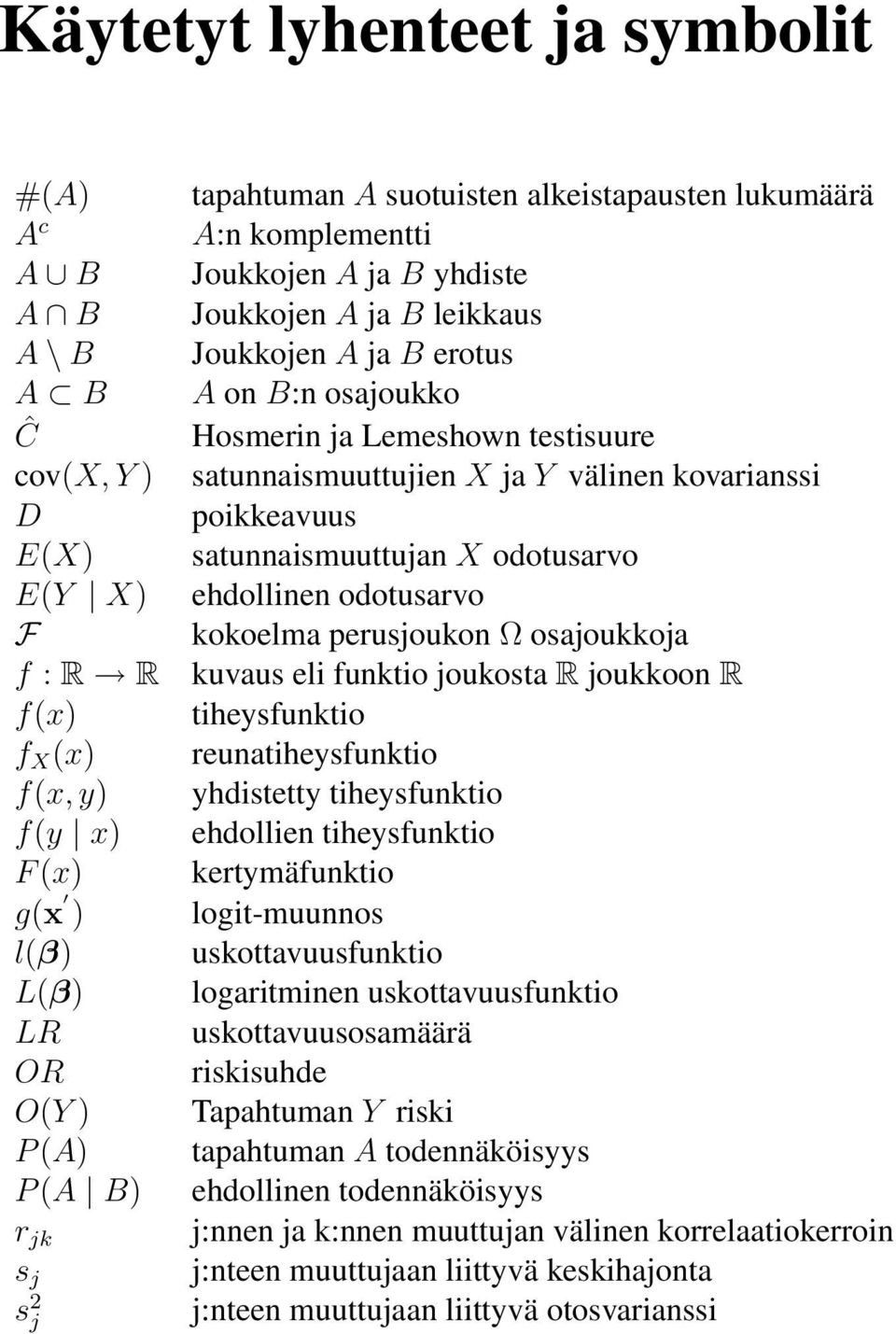 satunnaismuuttujien X ja Y välinen kovarianssi poikkeavuus satunnaismuuttujan X odotusarvo ehdollinen odotusarvo kokoelma perusjoukon Ω osajoukkoja kuvaus eli funktio joukosta R joukkoon R