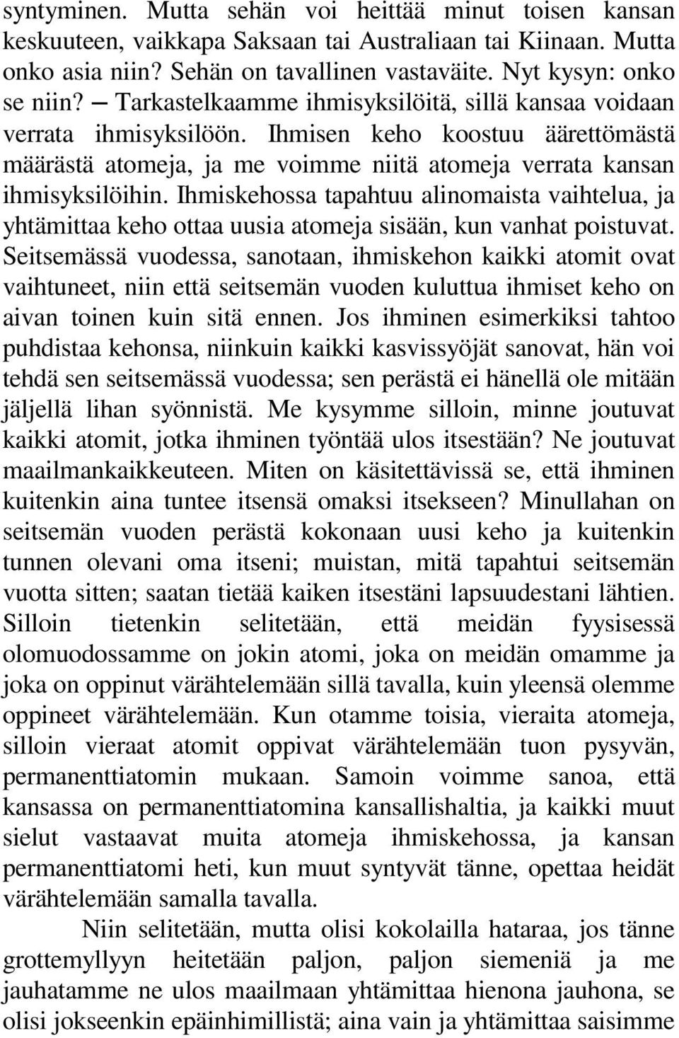 Ihmiskehossa tapahtuu alinomaista vaihtelua, ja yhtämittaa keho ottaa uusia atomeja sisään, kun vanhat poistuvat.