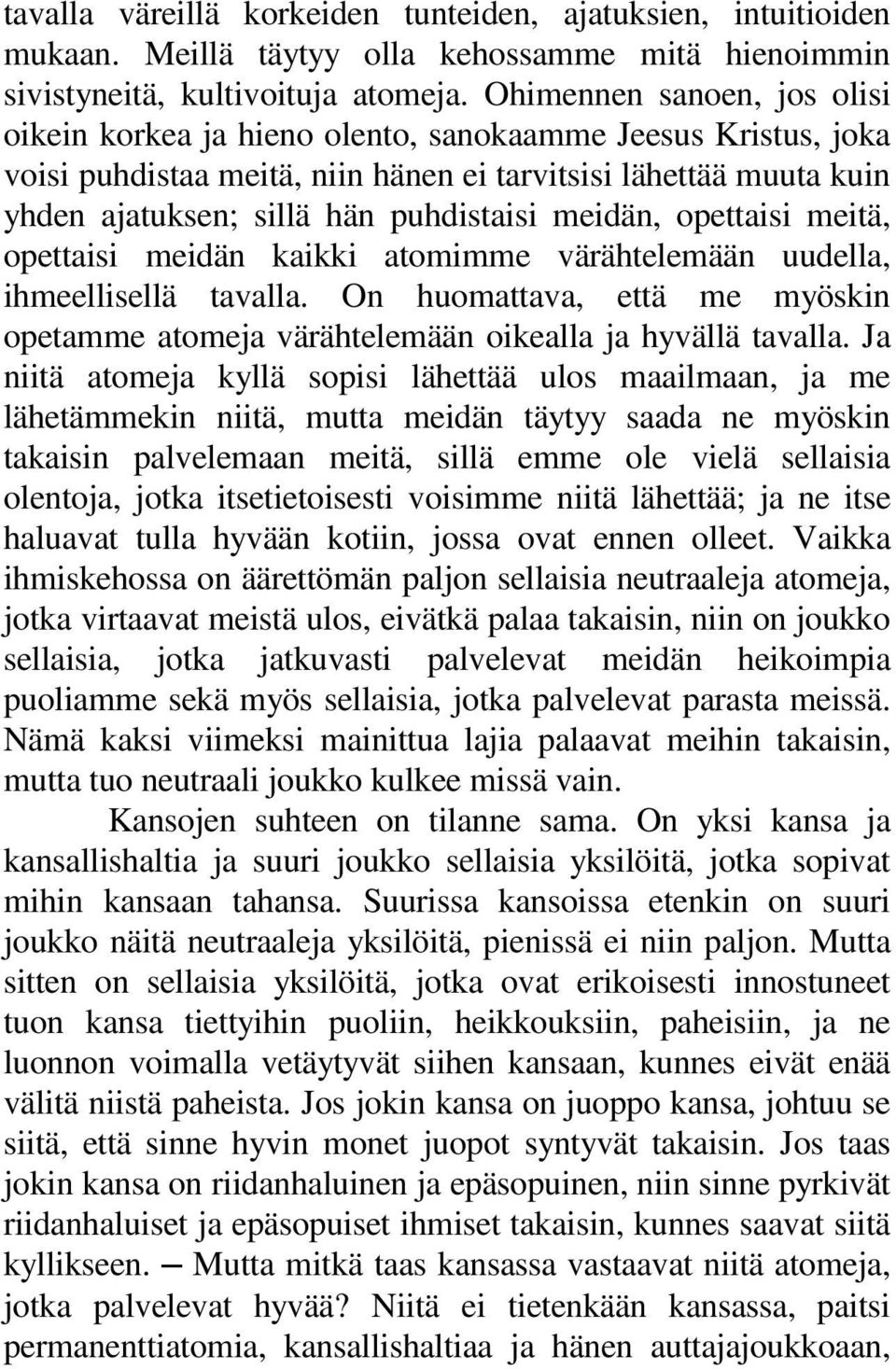 meidän, opettaisi meitä, opettaisi meidän kaikki atomimme värähtelemään uudella, ihmeellisellä tavalla. On huomattava, että me myöskin opetamme atomeja värähtelemään oikealla ja hyvällä tavalla.