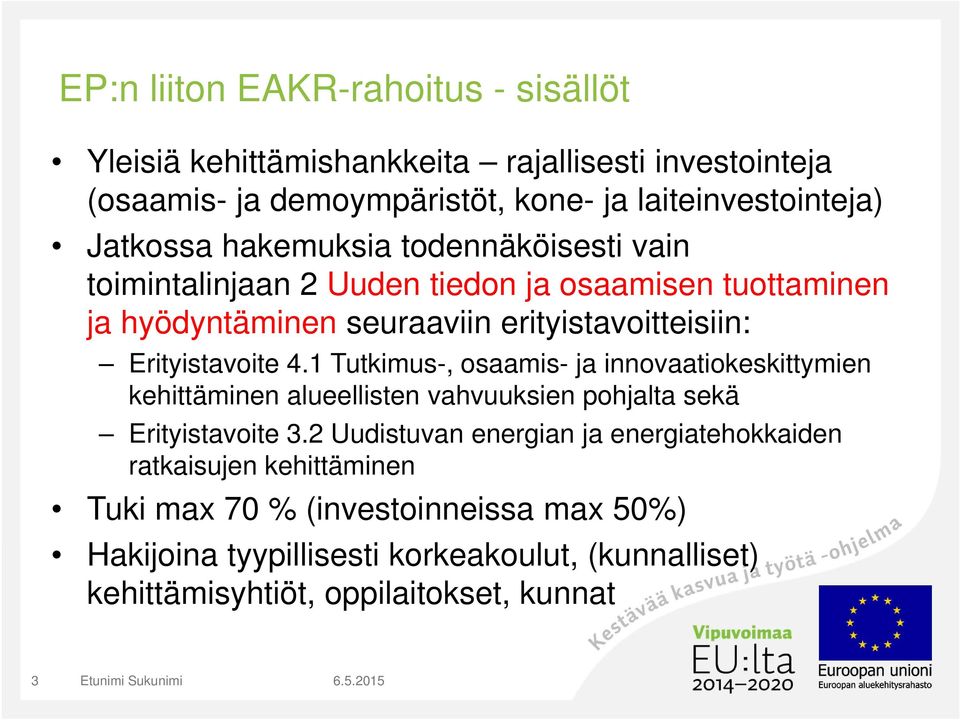 1 Tutkimus-, osaamis- ja innovaatiokeskittymien kehittäminen alueellisten vahvuuksien pohjalta sekä Erityistavoite 3.