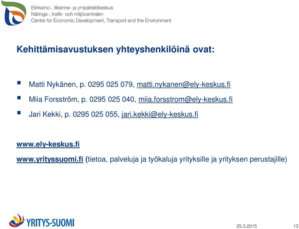 fi Jari Kekki, p. 0295 025 055, jari.kekki@ely-keskus.fi www.ely-keskus.fi www.yrityssuomi.