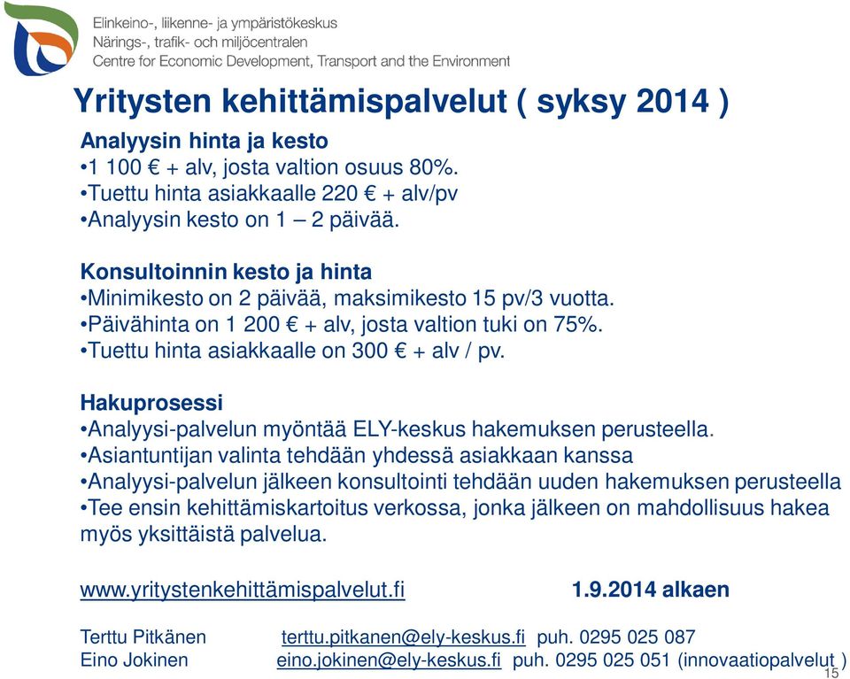 Hakuprosessi Analyysi-palvelun myöntää ELY-keskus hakemuksen perusteella.