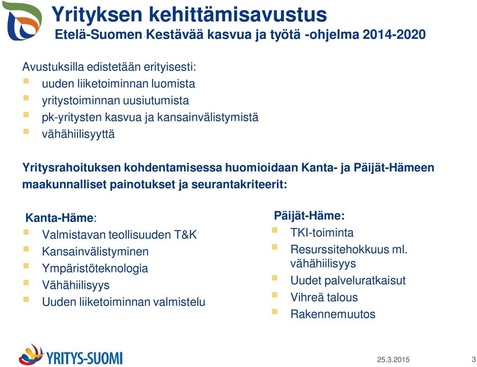 ja Päijät-Hämeen maakunnalliset painotukset ja seurantakriteerit: Kanta-Häme: Valmistavan teollisuuden T&K Kansainvälistyminen Ympäristöteknologia