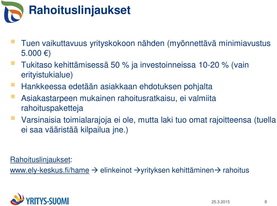 ehdotuksen pohjalta Asiakastarpeen mukainen rahoitusratkaisu, ei valmiita rahoituspaketteja Varsinaisia toimialarajoja ei