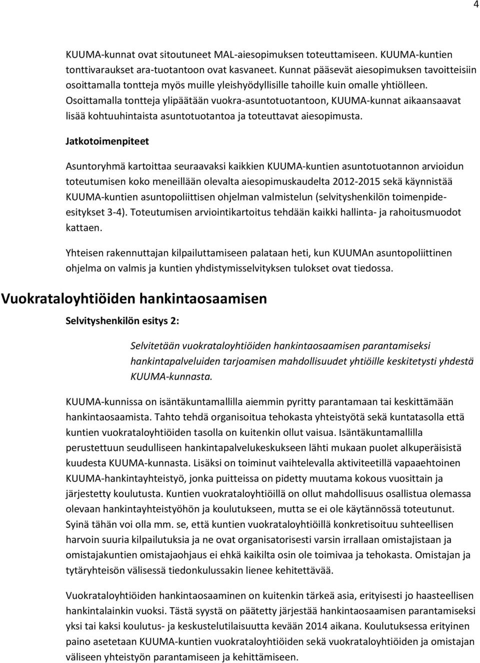 Osoittamalla tontteja ylipäätään vuokra-asuntotuotantoon, KUUMA-kunnat aikaansaavat lisää kohtuuhintaista asuntotuotantoa ja toteuttavat aiesopimusta.