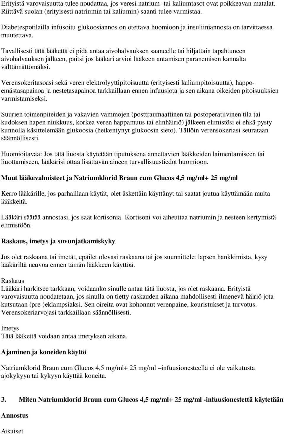 Tavallisesti tätä lääkettä ei pidä antaa aivohalvauksen saaneelle tai hiljattain tapahtuneen aivohalvauksen jälkeen, paitsi jos lääkäri arvioi lääkeen antamisen paranemisen kannalta välttämättömäksi.