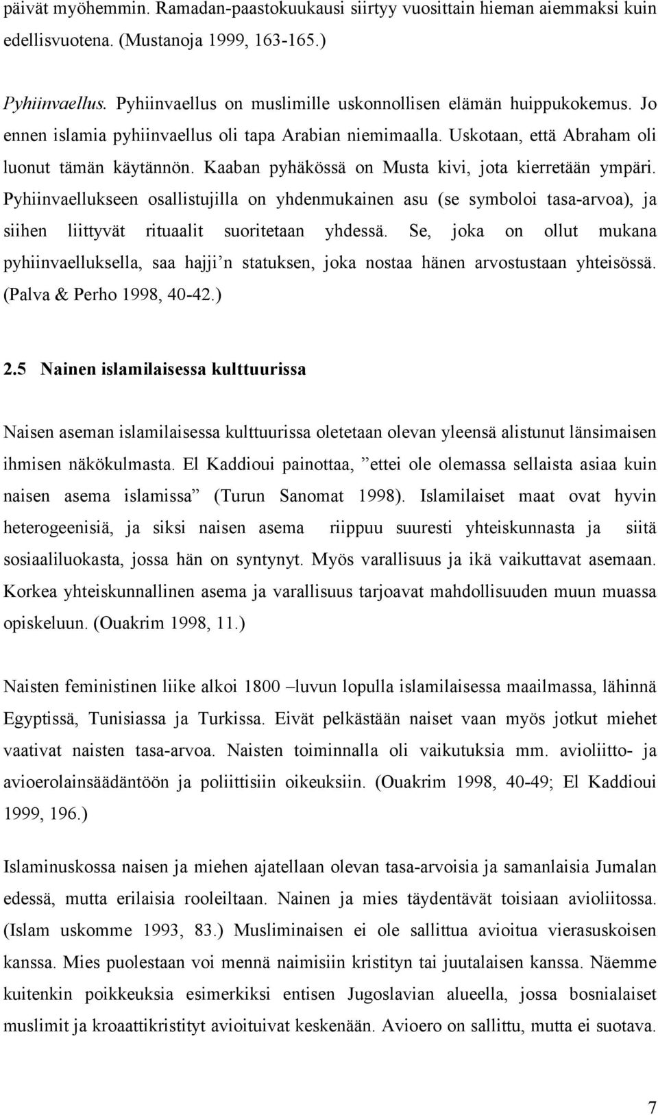 Kaaban pyhäkössä on Musta kivi, jota kierretään ympäri. Pyhiinvaellukseen osallistujilla on yhdenmukainen asu (se symboloi tasa-arvoa), ja siihen liittyvät rituaalit suoritetaan yhdessä.