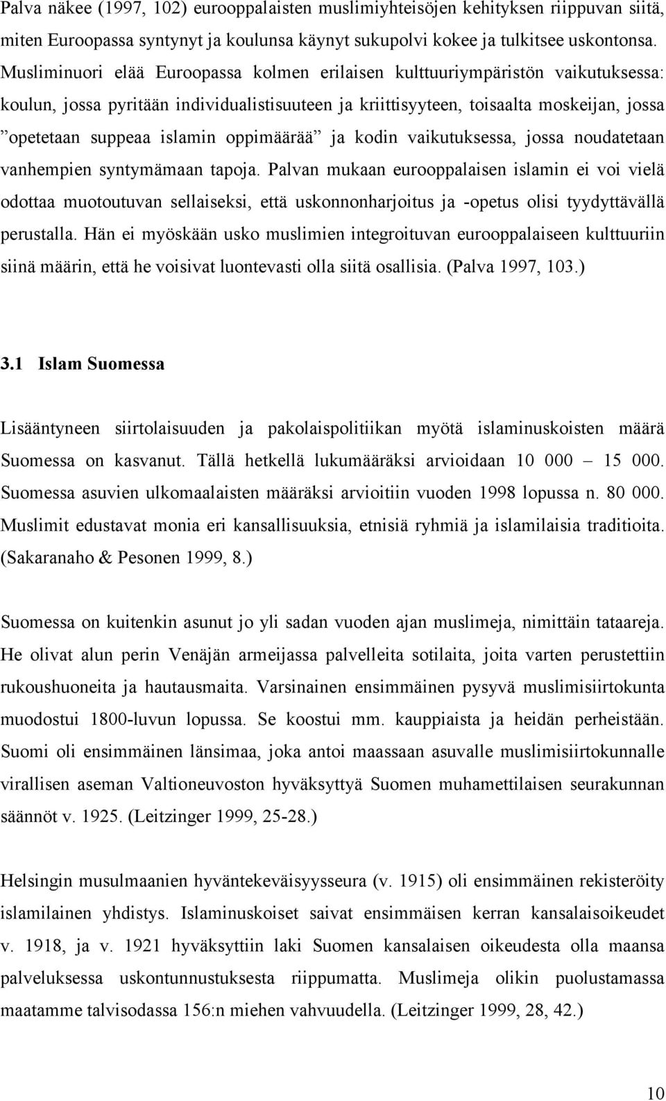 oppimäärää ja kodin vaikutuksessa, jossa noudatetaan vanhempien syntymämaan tapoja.