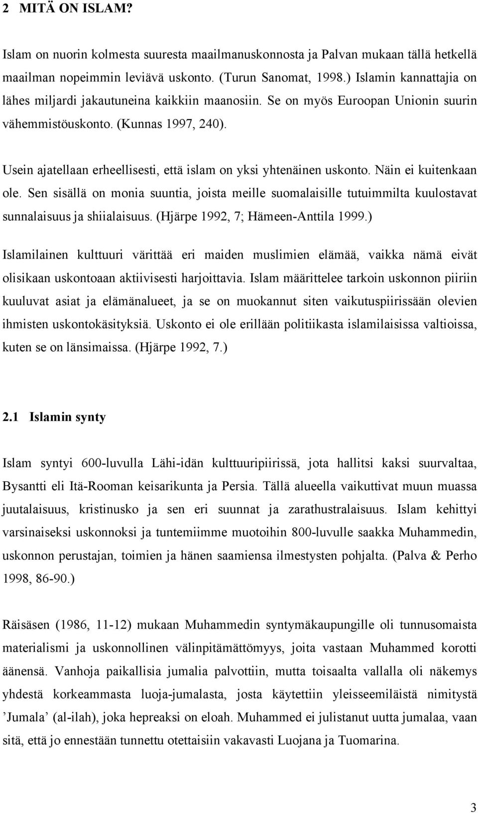 Usein ajatellaan erheellisesti, että islam on yksi yhtenäinen uskonto. Näin ei kuitenkaan ole.