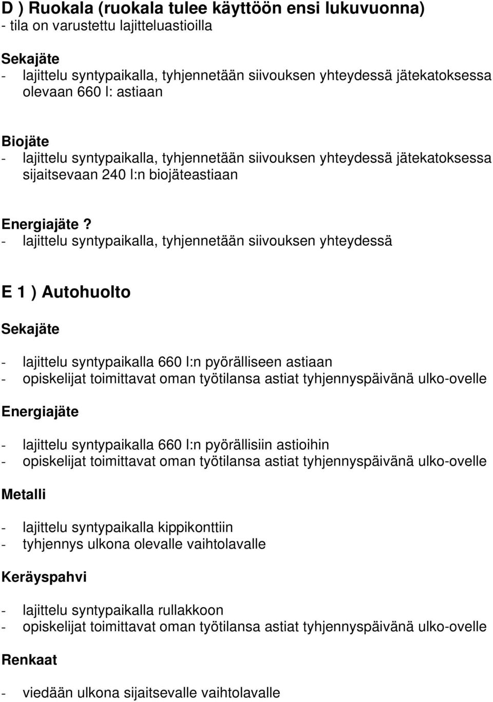 - lajittelu syntypaikalla, tyhjennetään siivouksen yhteydessä E 1 ) Autohuolto - lajittelu syntypaikalla 660 l:n