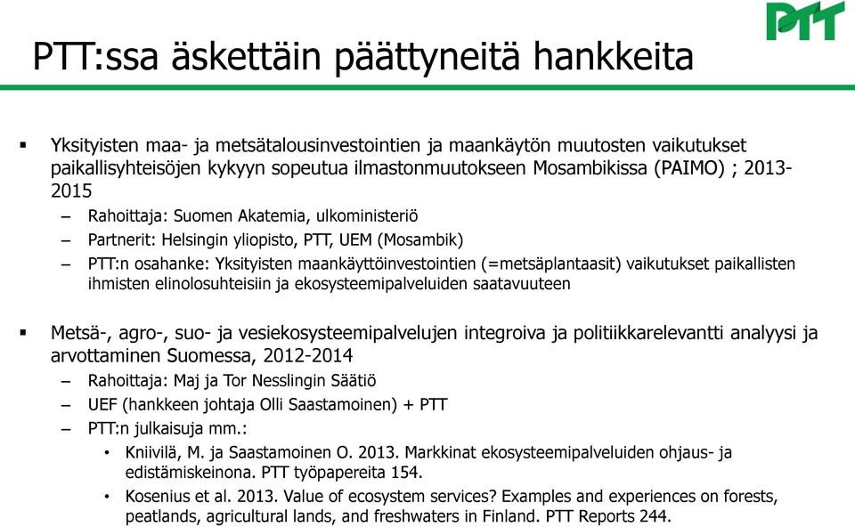 paikallisten ihmisten elinolosuhteisiin ja ekosysteemipalveluiden saatavuuteen Metsä-, agro-, suo- ja vesiekosysteemipalvelujen integroiva ja politiikkarelevantti analyysi ja arvottaminen Suomessa,