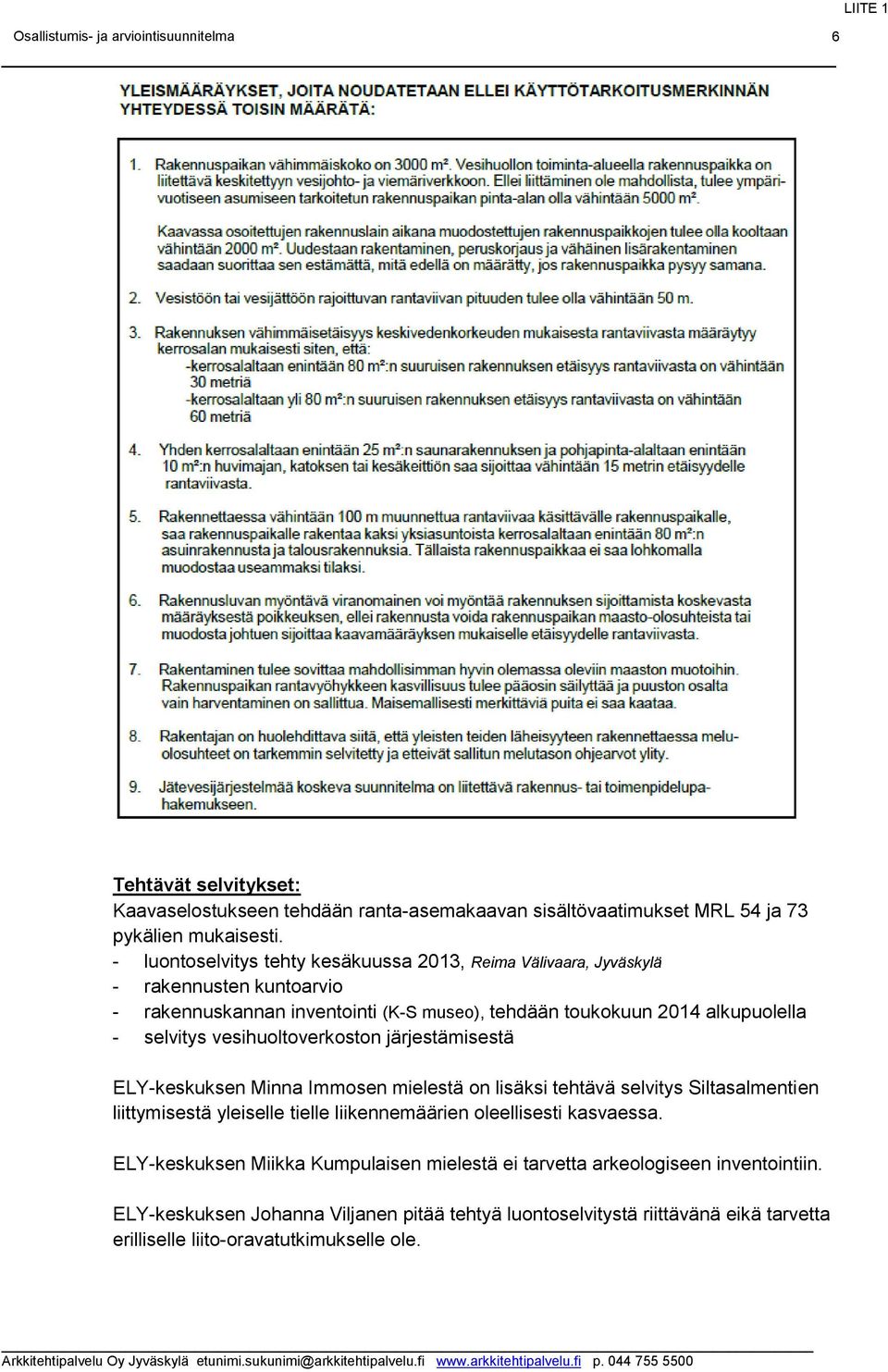selvitys vesihuoltoverkoston järjestämisestä ELY-keskuksen Minna Immosen mielestä on lisäksi tehtävä selvitys Siltasalmentien liittymisestä yleiselle tielle liikennemäärien