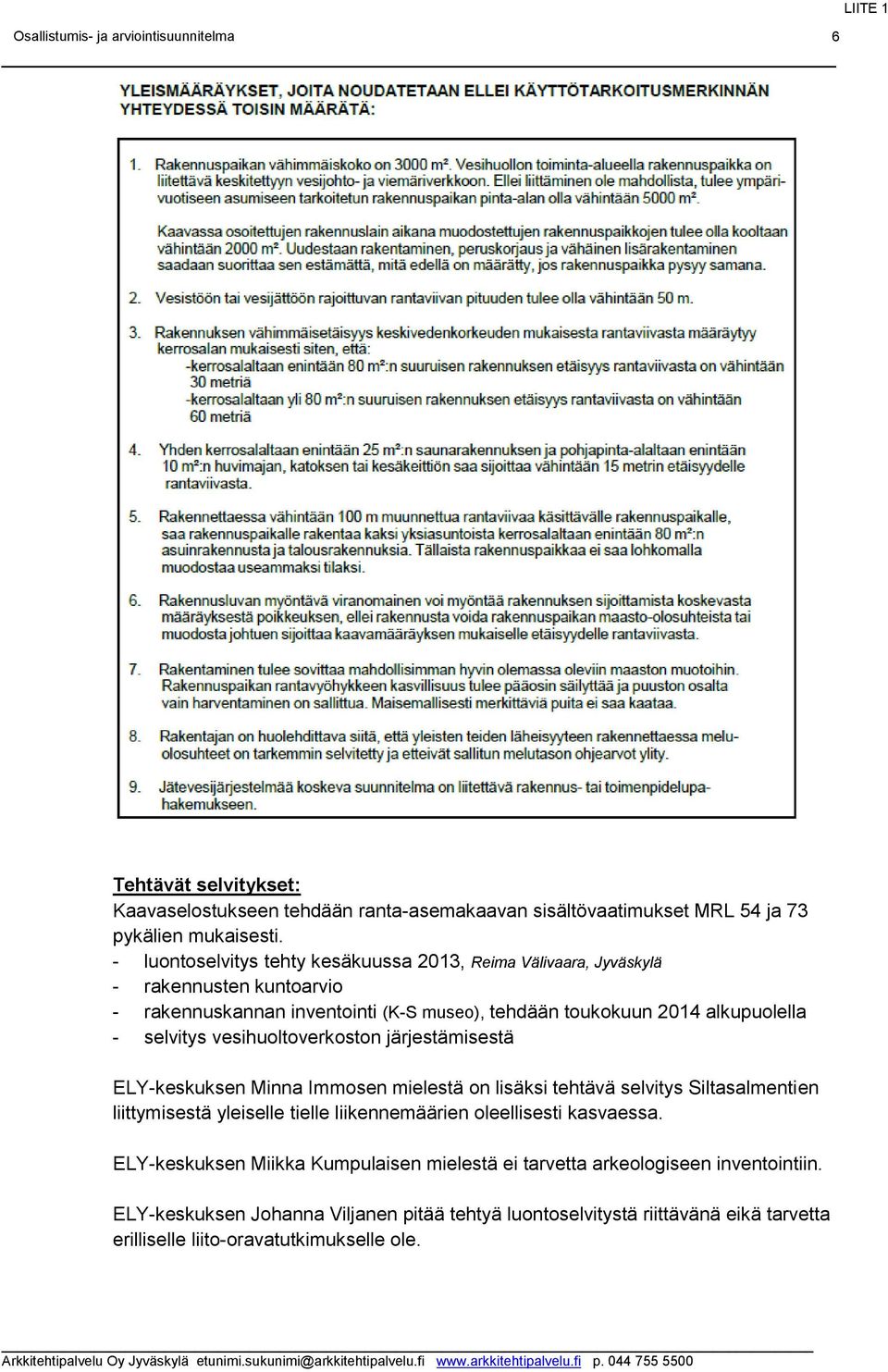 selvitys vesihuoltoverkoston järjestämisestä ELY-keskuksen Minna Immosen mielestä on lisäksi tehtävä selvitys Siltasalmentien liittymisestä yleiselle tielle liikennemäärien