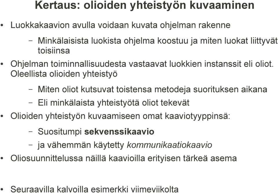 Oleellista olioiden yhteistyö Miten oliot kutsuvat toistensa metodeja suorituksen aikana Eli minkälaista yhteistyötä oliot tekevät Olioiden