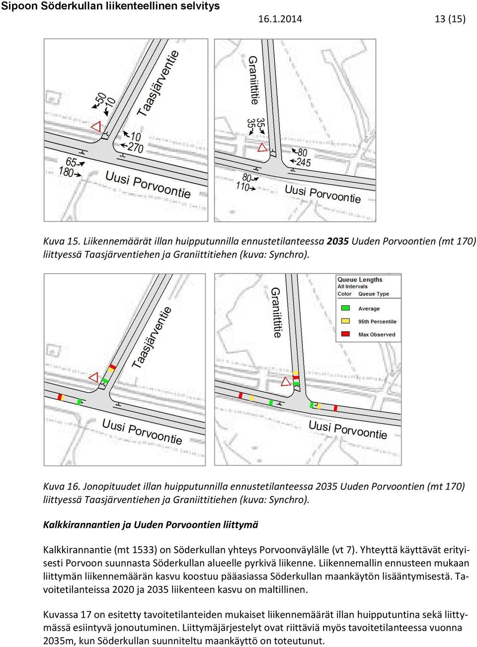 Kalkkirannantien ja Uuden Porvoontien liittymä Kalkkirannantie (mt 1533) on Söderkullan yhteys Porvoonväylälle (vt 7).