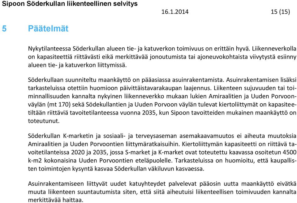 Söderkullaan suunniteltu maankäyttö on pääasiassa asuinrakentamista. Asuinrakentamisen lisäksi tarkasteluissa otettiin huomioon päivittäistavarakaupan laajennus.