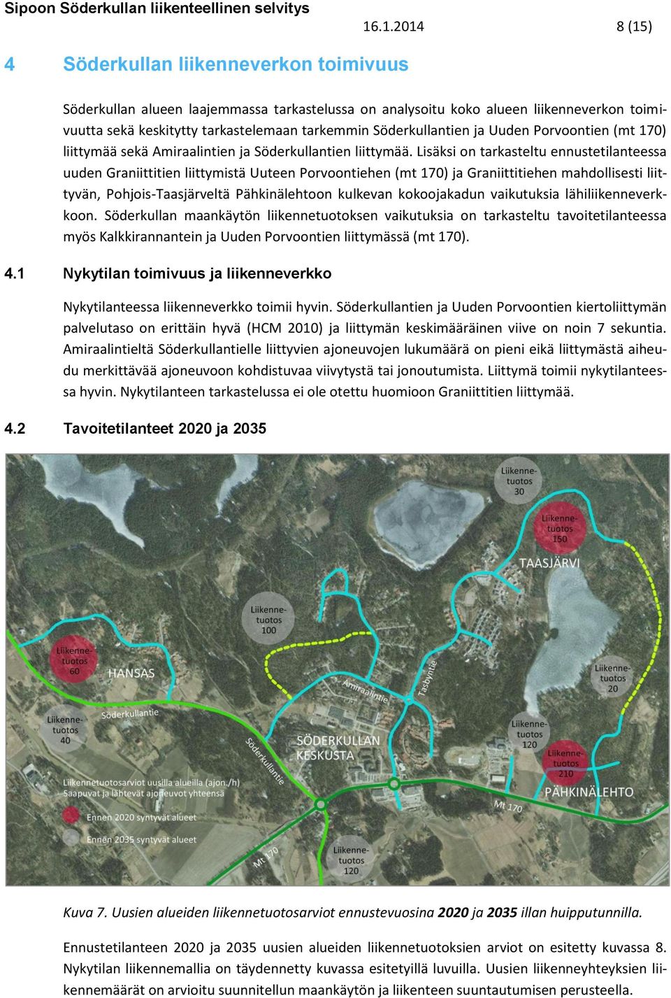 Söderkullantien ja Uuden Porvoontien (mt 170) liittymää sekä Amiraalintien ja Söderkullantien liittymää.