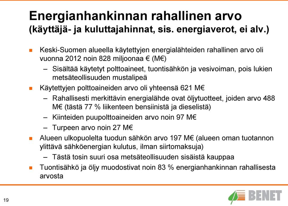 mustalipeä Käytettyjen polttoaineiden arvo oli yhteensä 621 M Rahallisesti merkittävin energialähde ovat öljytuotteet, joiden arvo 488 M (tästä 77 % liikenteen bensiinistä ja dieselistä) Kiinteiden