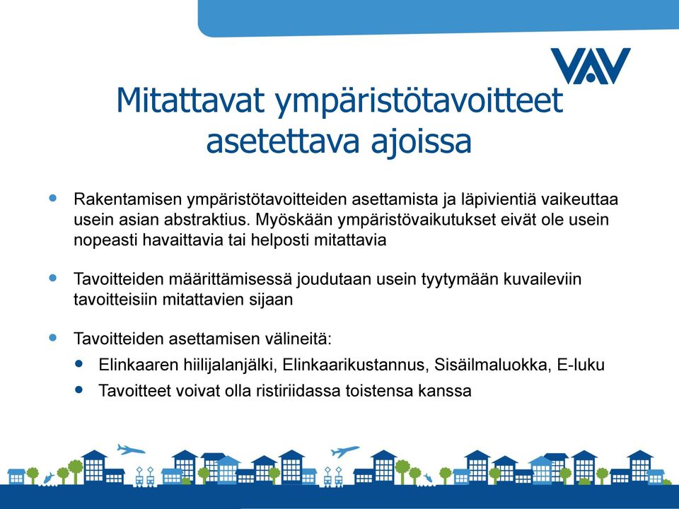 Myöskään ympäristövaikutukset eivät ole usein nopeasti havaittavia tai helposti mitattavia Tavoitteiden määrittämisessä