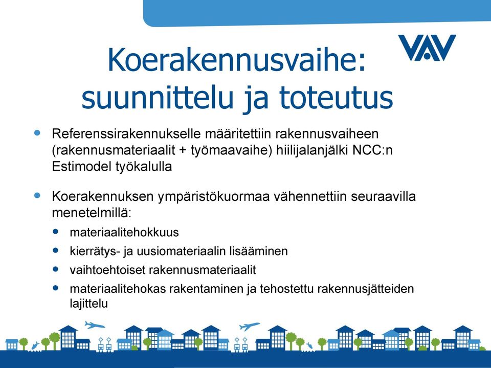 ympäristökuormaa vähennettiin seuraavilla menetelmillä: materiaalitehokkuus kierrätys- ja