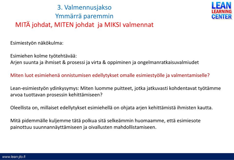 Lean-esimiestyön ydinkysymys: Miten luomme puitteet, jotka jatkuvasti kohdentavat työtämme arvoa tuottavan prosessin kehittämiseen?
