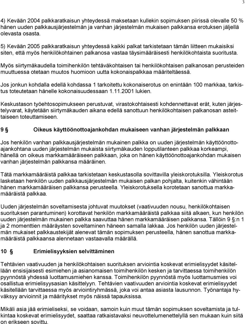 Myös siirtymäkaudella toimihenkilön tehtäväkohtaisen tai henkilökohtaisen palkanosan perusteiden muuttuessa otetaan muutos huomioon uutta kokonaispalkkaa määriteltäessä.