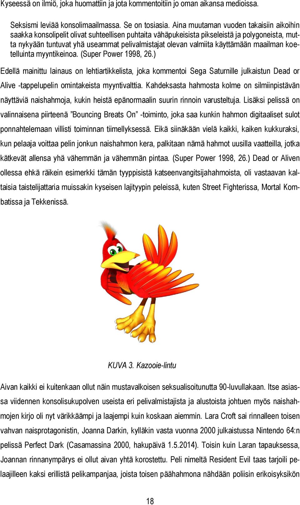 valmiita käyttämään maailman koetelluinta myyntikeinoa. (Super Power 1998, 26.
