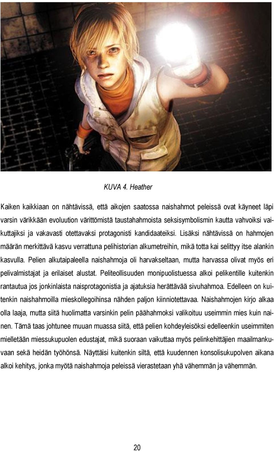 vaikuttajiksi ja vakavasti otettavaksi protagonisti kandidaateiksi.
