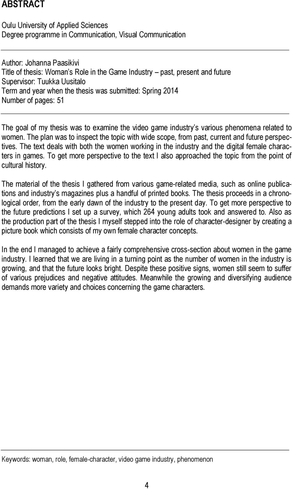 related to women. The plan was to inspect the topic with wide scope, from past, current and future perspectives.