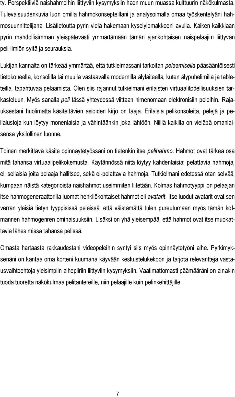 Kaiken kaikkiaan pyrin mahdollisimman yleispätevästi ymmärtämään tämän ajankohtaisen naispelaajiin liittyvän peli-ilmiön syitä ja seurauksia.