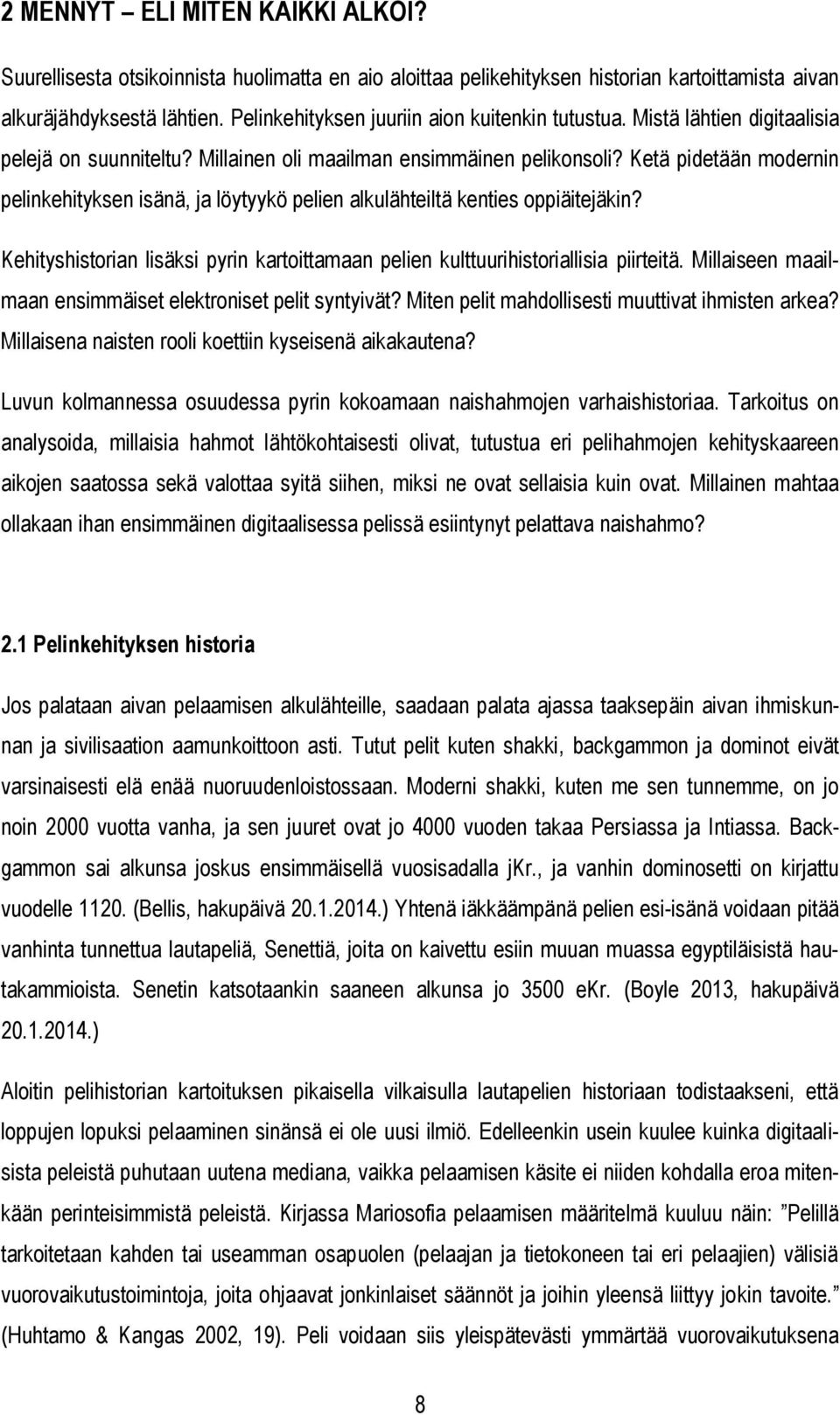 Ketä pidetään modernin pelinkehityksen isänä, ja löytyykö pelien alkulähteiltä kenties oppiäitejäkin? Kehityshistorian lisäksi pyrin kartoittamaan pelien kulttuurihistoriallisia piirteitä.