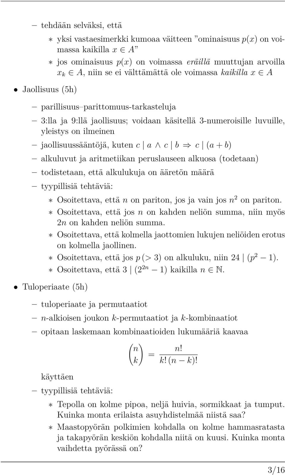 a c b c (a + b) alkuluvut ja aritmetiikan peruslauseen alkuosa (todetaan) todistetaan, että alkulukuja on ääretön määrä tyypillisiä tehtäviä: ú Osoitettava, että n on pariton, jos ja vain jos n 2 on