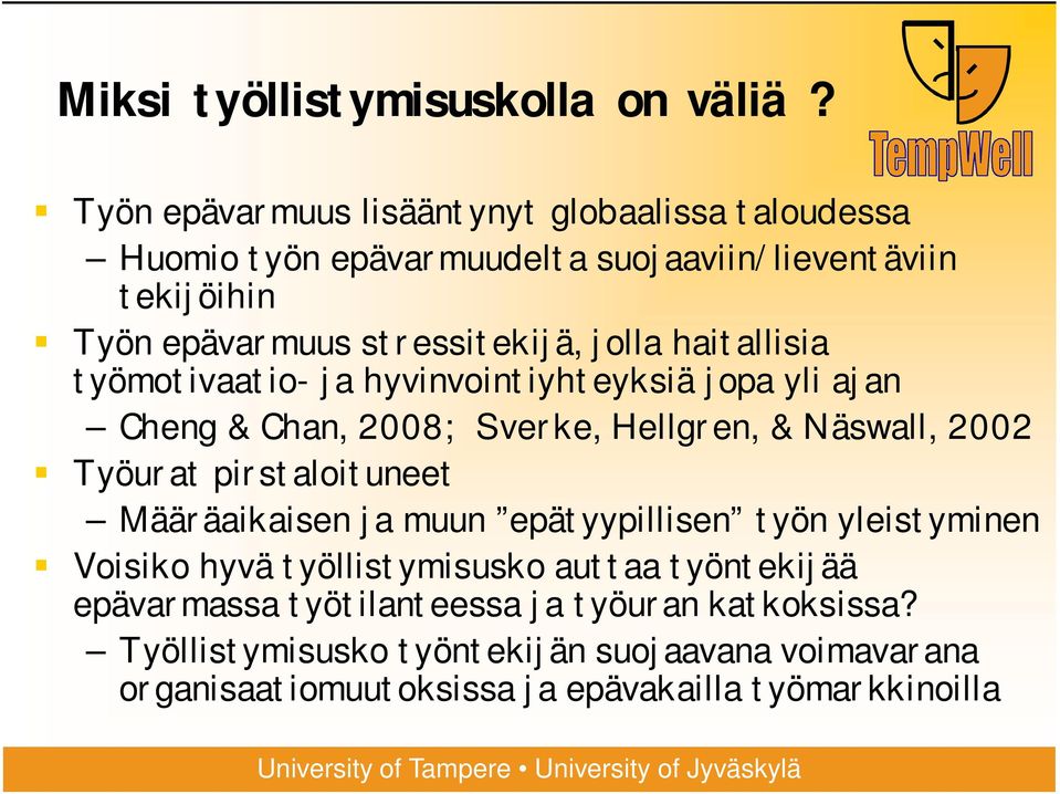 jolla haitallisia työmotivaatio- ja hyvinvointiyhteyksiä jopa yli ajan Cheng & Chan, 2008; Sverke, Hellgren, & Näswall, 2002 Työurat