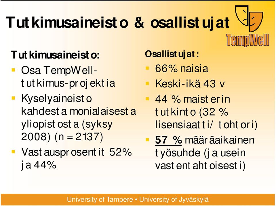 Vastausprosentit 52% ja 44% Osallistujat: 66% naisia Keski-ikä 43 v 44 % maisterin