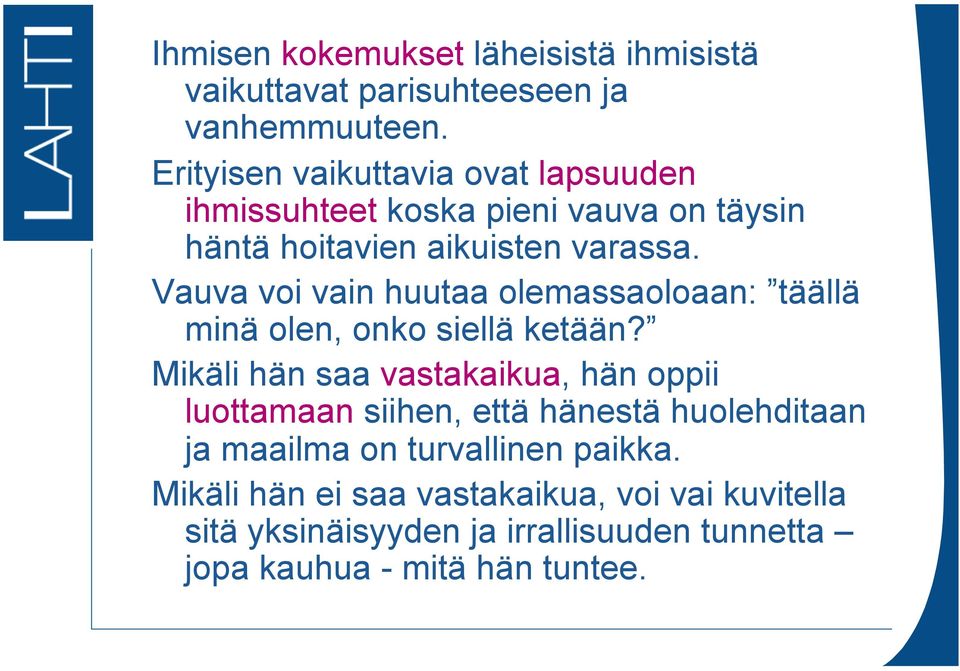 Vauva voi vain huutaa olemassaoloaan: täällä minä olen, onko siellä ketään?