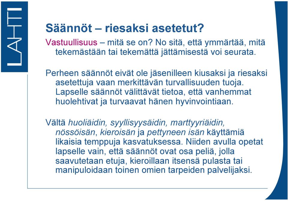 Lapselle säännöt välittävät tietoa, että vanhemmat huolehtivat ja turvaavat hänen hyvinvointiaan.