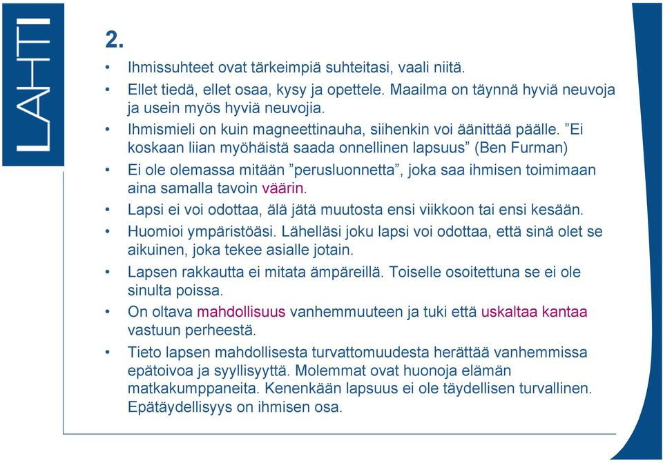 Ei koskaan liian myöhäistä saada onnellinen lapsuus (Ben Furman) Ei ole olemassa mitään perusluonnetta, joka saa ihmisen toimimaan aina samalla tavoin väärin.