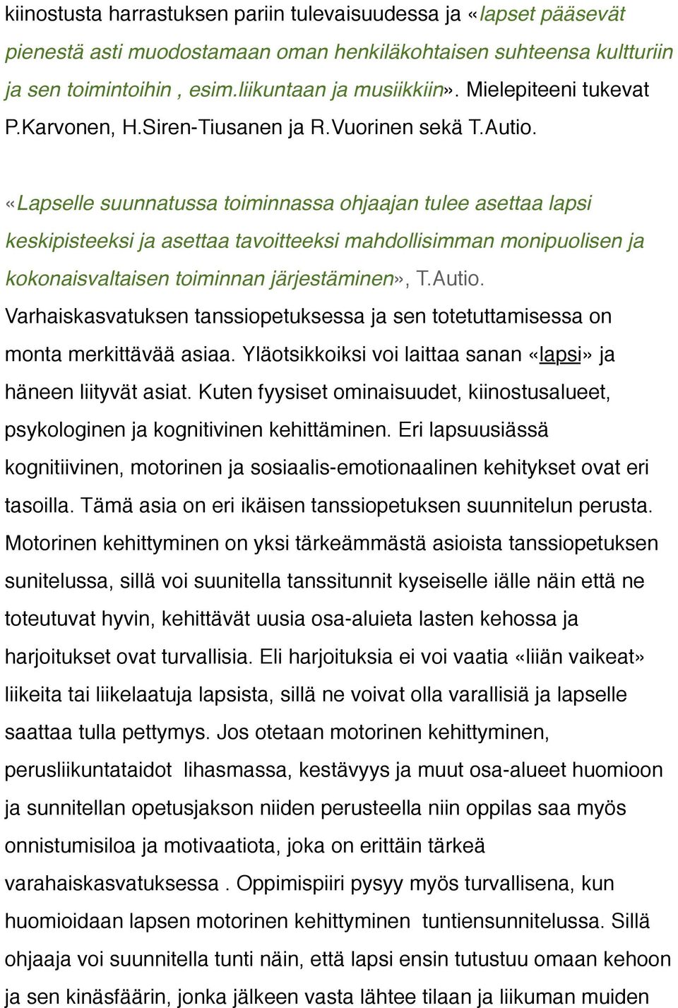 «Lapselle suunnatussa toiminnassa ohjaajan tulee asettaa lapsi keskipisteeksi ja asettaa tavoitteeksi mahdollisimman monipuolisen ja kokonaisvaltaisen toiminnan järjestäminen», T.Autio.