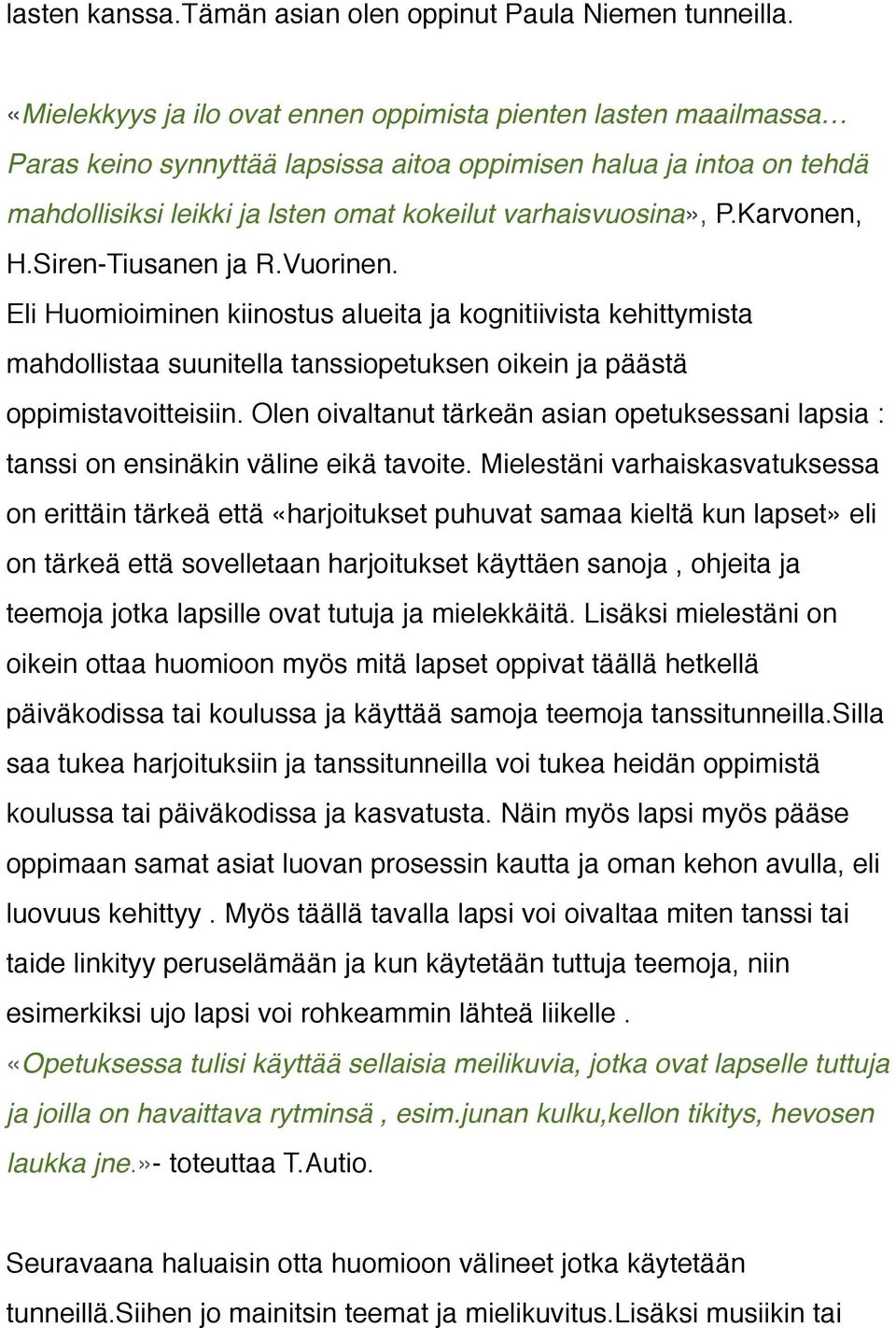 Karvonen, H.Siren-Tiusanen ja R.Vuorinen. Eli Huomioiminen kiinostus alueita ja kognitiivista kehittymista mahdollistaa suunitella tanssiopetuksen oikein ja päästä oppimistavoitteisiin.