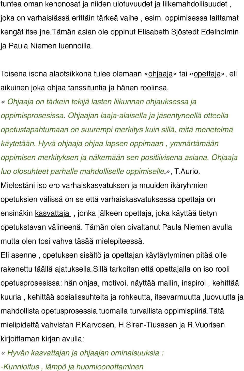 Toisena isona alaotsikkona tulee olemaan «ohjaaja» tai «opettaja», eli aikuinen joka ohjaa tanssituntia ja hänen roolinsa. «Ohjaaja on tärkein tekijä lasten liikunnan ohjauksessa ja oppimisprosesissa.